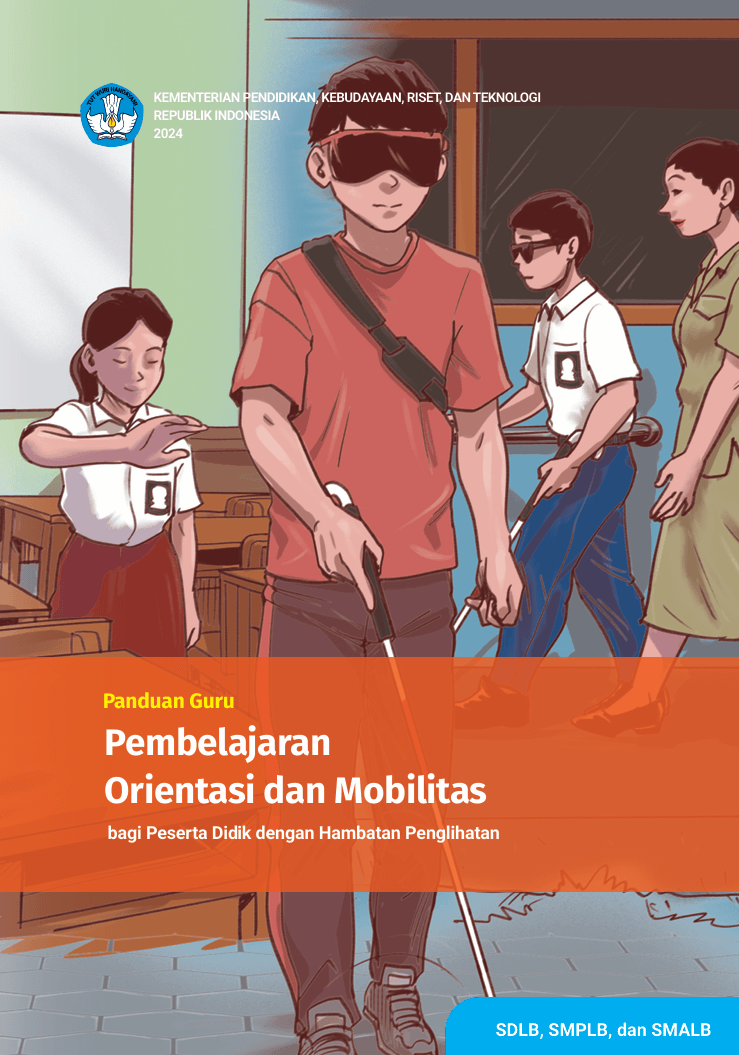 Panduan Guru Pembelajaran Orientasi dan Mobilitas bagi Peserta Didik dengan Hambatan Penglihatan untuk SDLB/SMPLB/SMALB